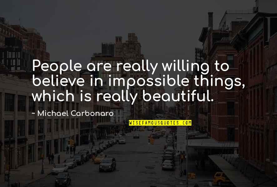 Solving Problems Creatively Quotes By Michael Carbonaro: People are really willing to believe in impossible