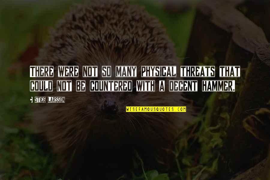 Solving Problems Creatively Quotes By Stieg Larsson: There were not so many physical threats that