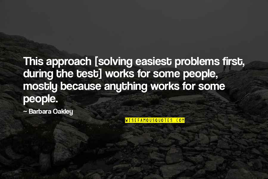 Solving Problems Quotes By Barbara Oakley: This approach [solving easiest problems first, during the