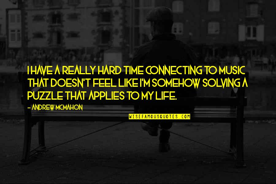 Solving Puzzles Quotes By Andrew McMahon: I have a really hard time connecting to Solving Puzzles Quotes By Andrew McMahon: I have a really hard time connecting to