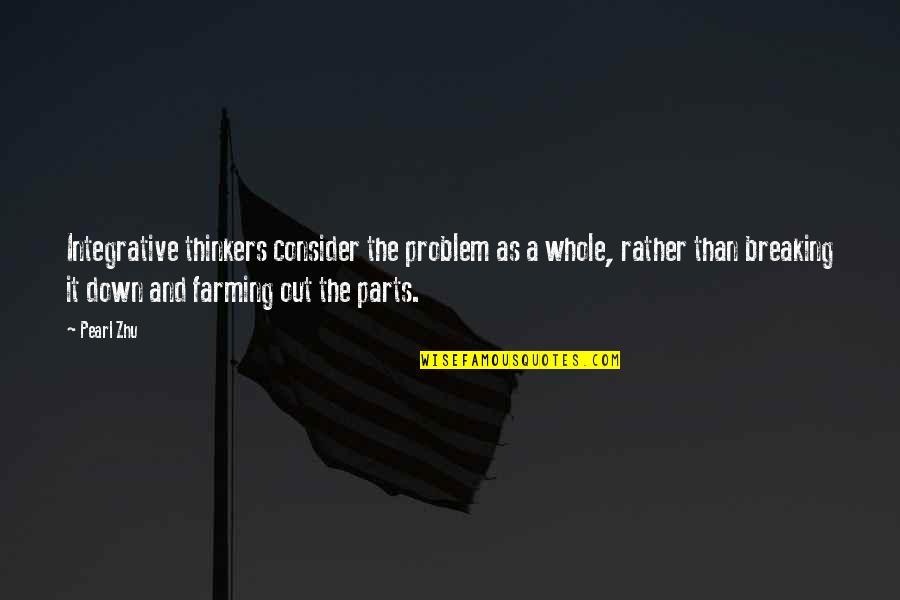 Solving Tomorrow's Problems Today Quotes By Pearl Zhu: Integrative thinkers consider the problem as a whole,