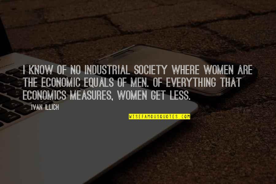 Solving Violence With Violence Quotes By Ivan Illich: I know of no industrial society where women
