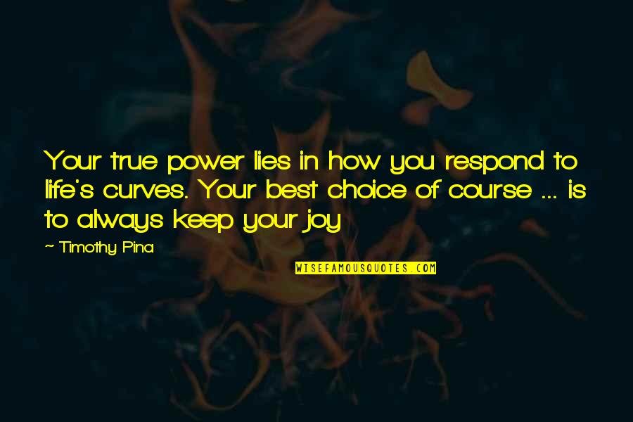 Solving Violence With Violence Quotes By Timothy Pina: Your true power lies in how you respond