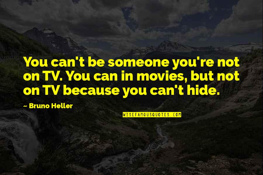 Solving World Hunger Quotes By Bruno Heller: You can't be someone you're not on TV.