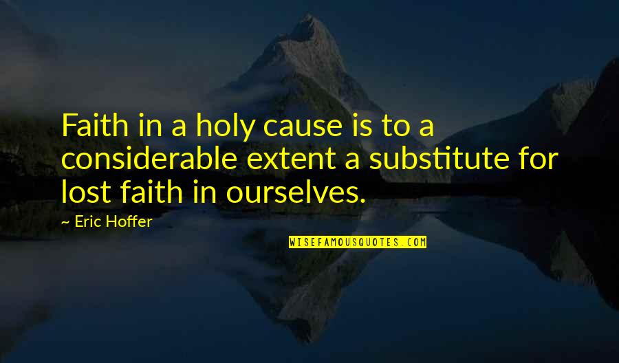 Solving World Hunger Quotes By Eric Hoffer: Faith in a holy cause is to a