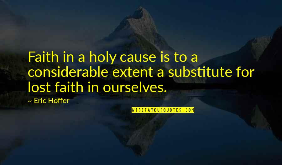 Solving World Hunger Quotes By Eric Hoffer: Faith in a holy cause is to a Solving World Hunger Quotes By Eric Hoffer: Faith in a holy cause is to a