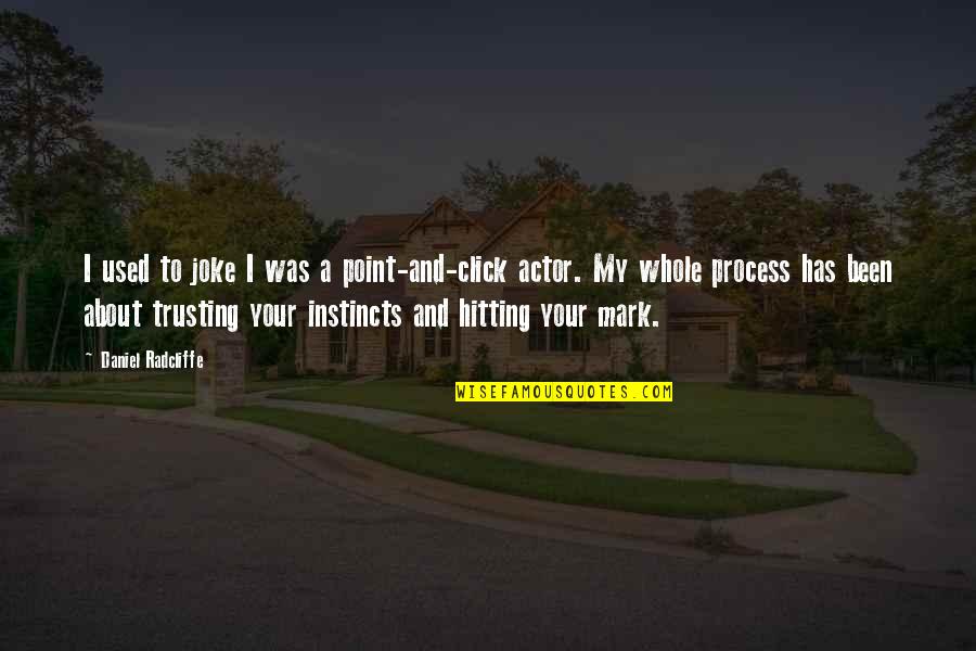 Solya White Summerville Quotes By Daniel Radcliffe: I used to joke I was a point-and-click Solya White Summerville Quotes By Daniel Radcliffe: I used to joke I was a point-and-click
