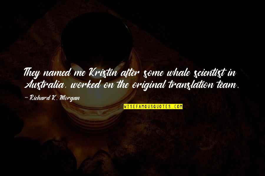 Solymosi Erno Quotes By Richard K. Morgan: They named me Kristin after some whale scientist