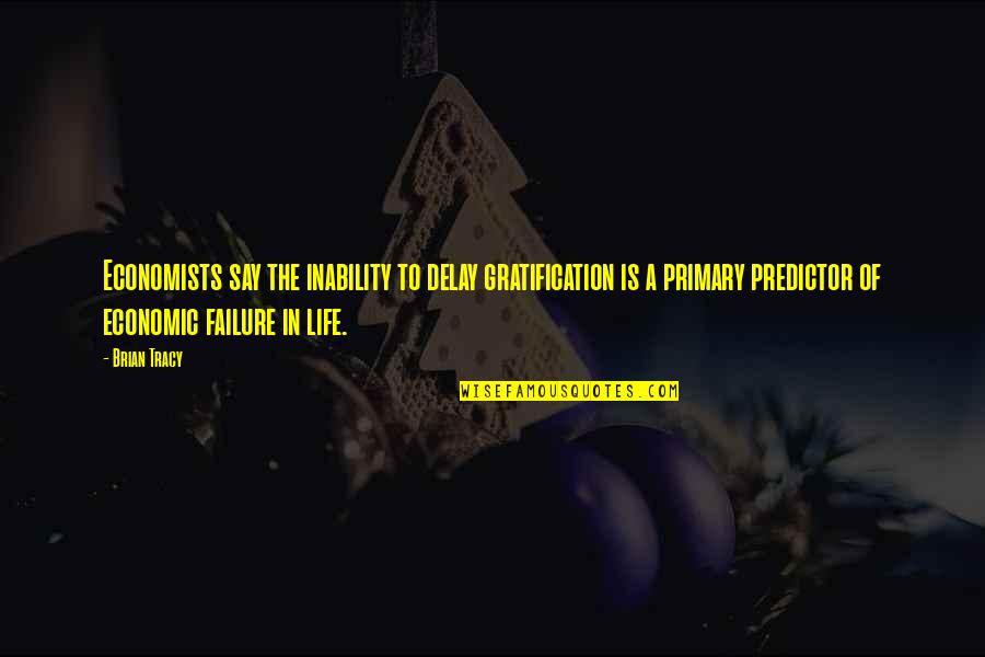 Solymosi Tam S Quotes By Brian Tracy: Economists say the inability to delay gratification is Solymosi Tam S Quotes By Brian Tracy: Economists say the inability to delay gratification is