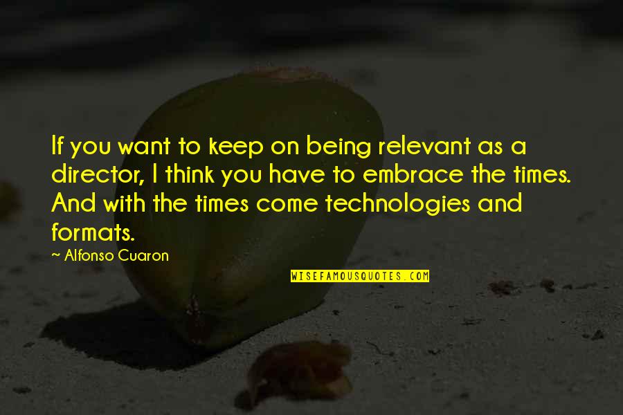Solymosy Kastely Quotes By Alfonso Cuaron: If you want to keep on being relevant Solymosy Kastely Quotes By Alfonso Cuaron: If you want to keep on being relevant