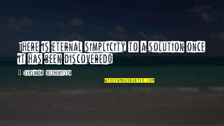 Solzhenitsyn Quotes By Aleksandr Solzhenitsyn: There is eternal simplicity to a solution once Solzhenitsyn Quotes By Aleksandr Solzhenitsyn: There is eternal simplicity to a solution once