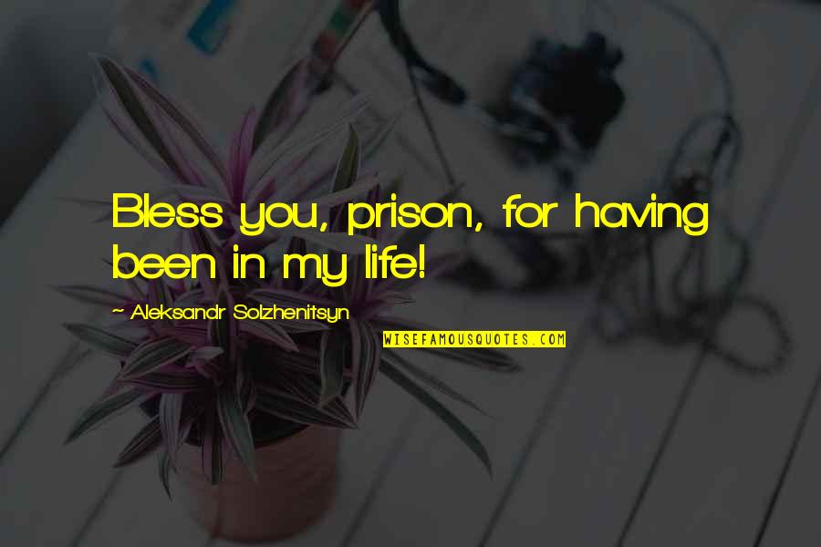 Solzhenitsyn Quotes By Aleksandr Solzhenitsyn: Bless you, prison, for having been in my Solzhenitsyn Quotes By Aleksandr Solzhenitsyn: Bless you, prison, for having been in my
