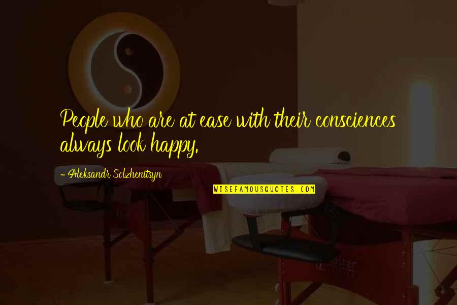 Solzhenitsyn Quotes By Aleksandr Solzhenitsyn: People who are at ease with their consciences Solzhenitsyn Quotes By Aleksandr Solzhenitsyn: People who are at ease with their consciences