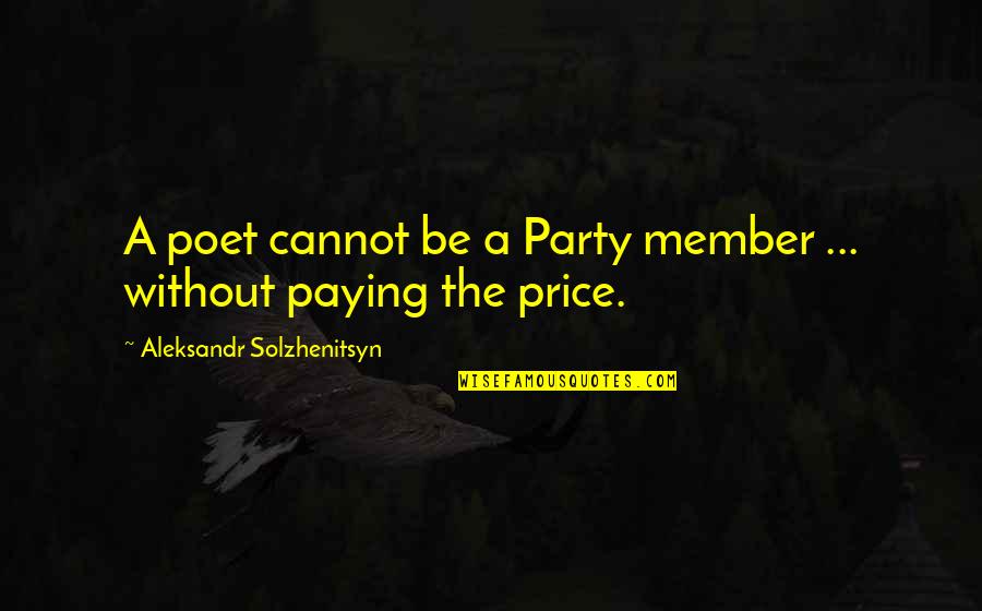 Solzhenitsyn Quotes By Aleksandr Solzhenitsyn: A poet cannot be a Party member ...