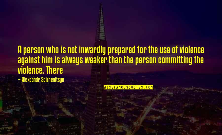 Solzhenitsyn Quotes By Aleksandr Solzhenitsyn: A person who is not inwardly prepared for
