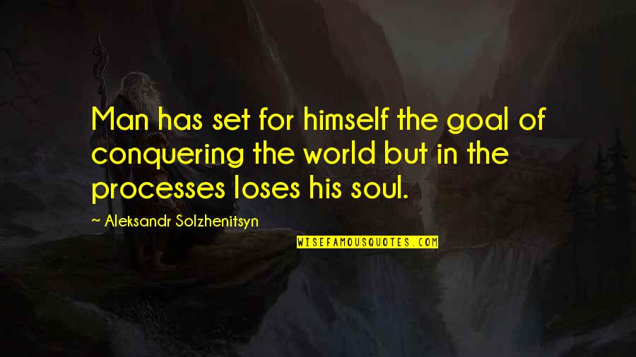 Solzhenitsyn Quotes By Aleksandr Solzhenitsyn: Man has set for himself the goal of Solzhenitsyn Quotes By Aleksandr Solzhenitsyn: Man has set for himself the goal of