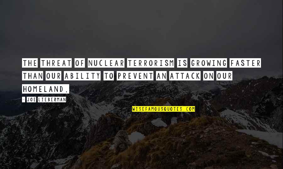 Som Quotes By Joe Lieberman: The threat of nuclear terrorism is growing faster