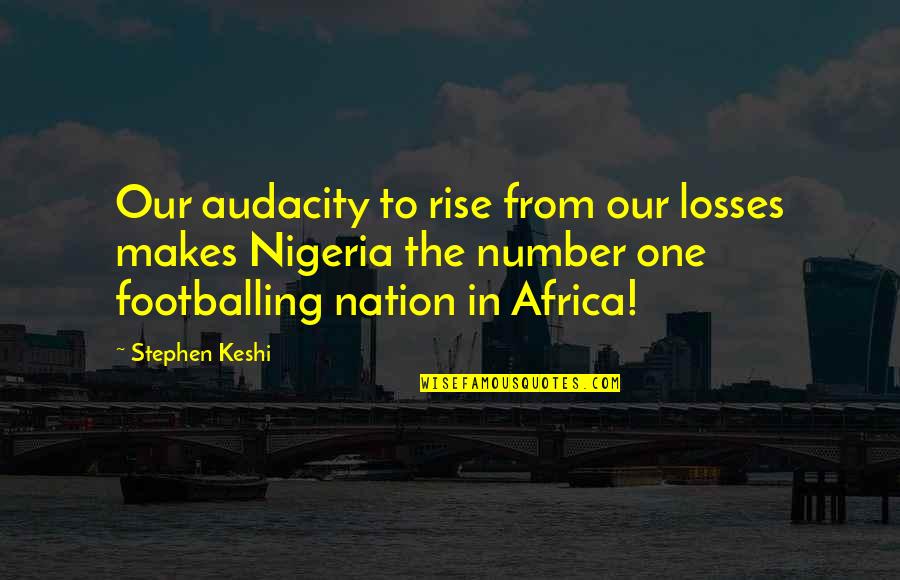 Soma Book Quotes By Stephen Keshi: Our audacity to rise from our losses makes