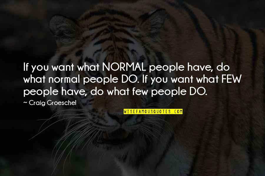Soma In Brave New World With Page Numbers Quotes By Craig Groeschel: If you want what NORMAL people have, do Soma In Brave New World With Page Numbers Quotes By Craig Groeschel: If you want what NORMAL people have, do