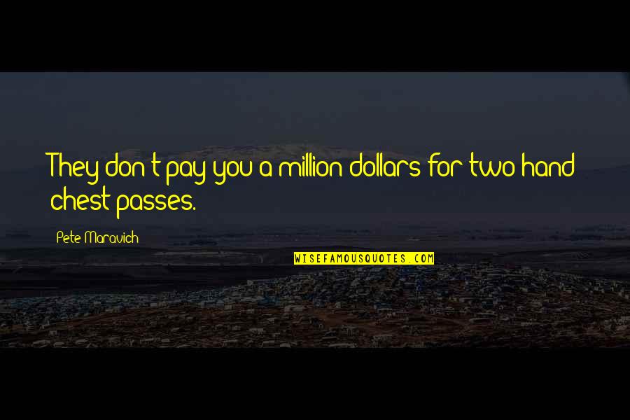 Somacescu Quotes By Pete Maravich: They don't pay you a million dollars for Somacescu Quotes By Pete Maravich: They don't pay you a million dollars for