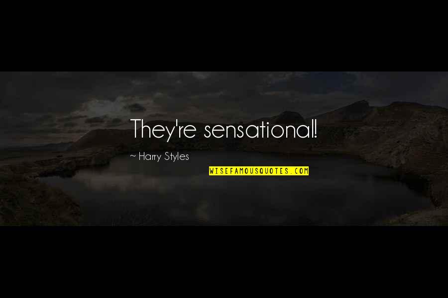 Somaia Madeiras Quotes By Harry Styles: They're sensational! Somaia Madeiras Quotes By Harry Styles: They're sensational!