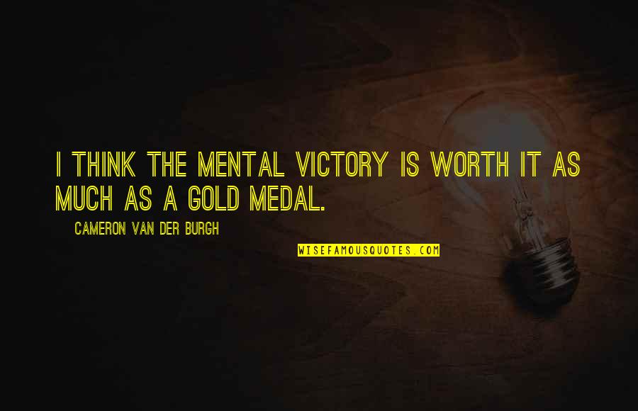 Somaint Quotes By Cameron Van Der Burgh: I think the mental victory is worth it