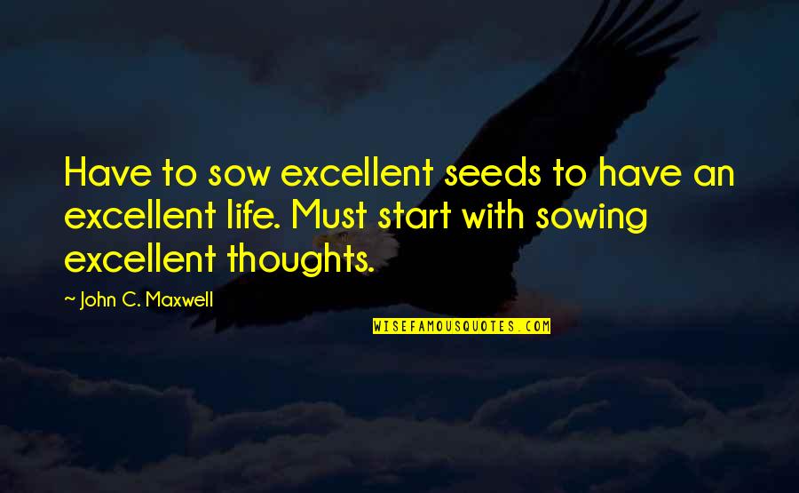 Somaint Quotes By John C. Maxwell: Have to sow excellent seeds to have an