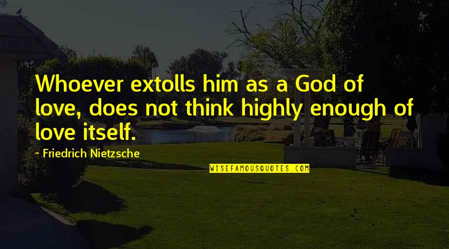 Somalatha Subasinghes Birthday Quotes By Friedrich Nietzsche: Whoever extolls him as a God of love,