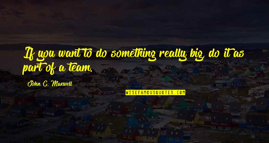 Somali Inspirational Quotes By John C. Maxwell: If you want to do something really big,