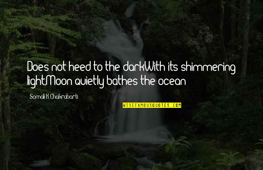 Somali Inspirational Quotes By Somali K Chakrabarti: Does not heed to the darkWith its shimmering