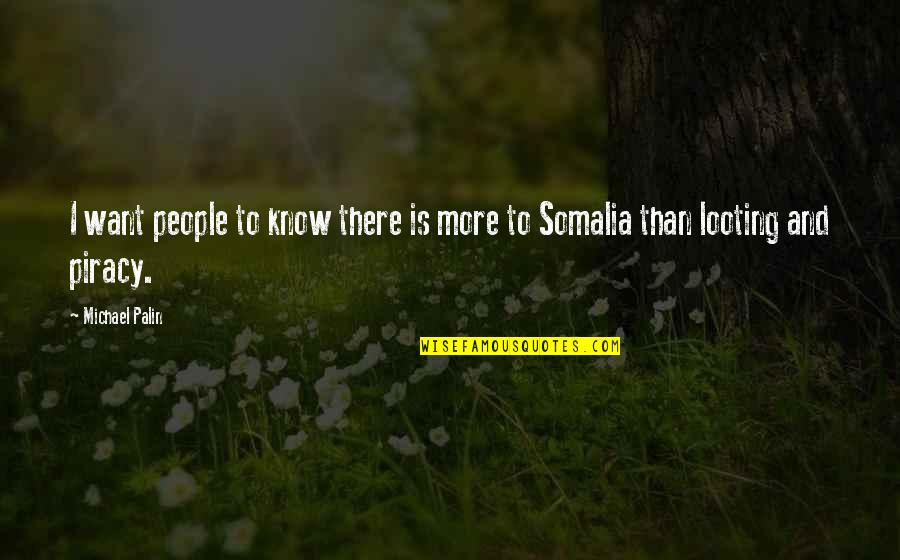 Somalia Quotes By Michael Palin: I want people to know there is more