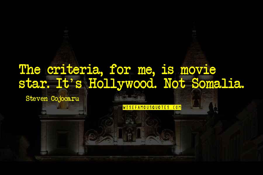 Somalia Quotes By Steven Cojocaru: The criteria, for me, is movie star. It's