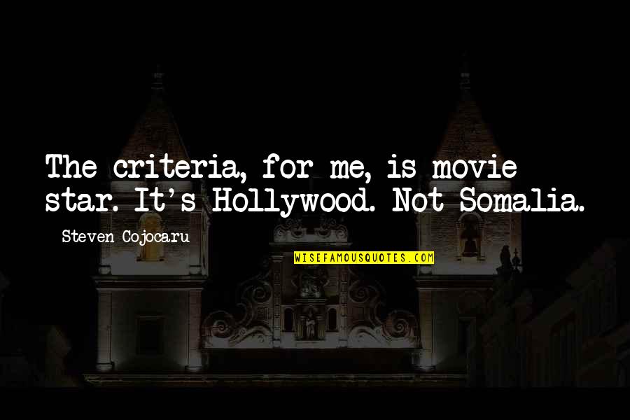 Somalia's Quotes By Steven Cojocaru: The criteria, for me, is movie star. It's