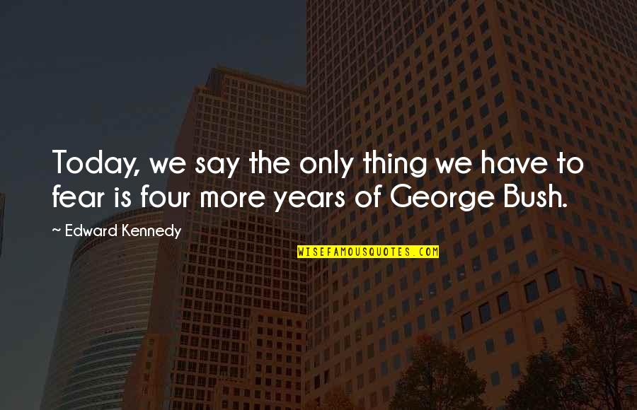Somalie Et Lesprit Quotes By Edward Kennedy: Today, we say the only thing we have