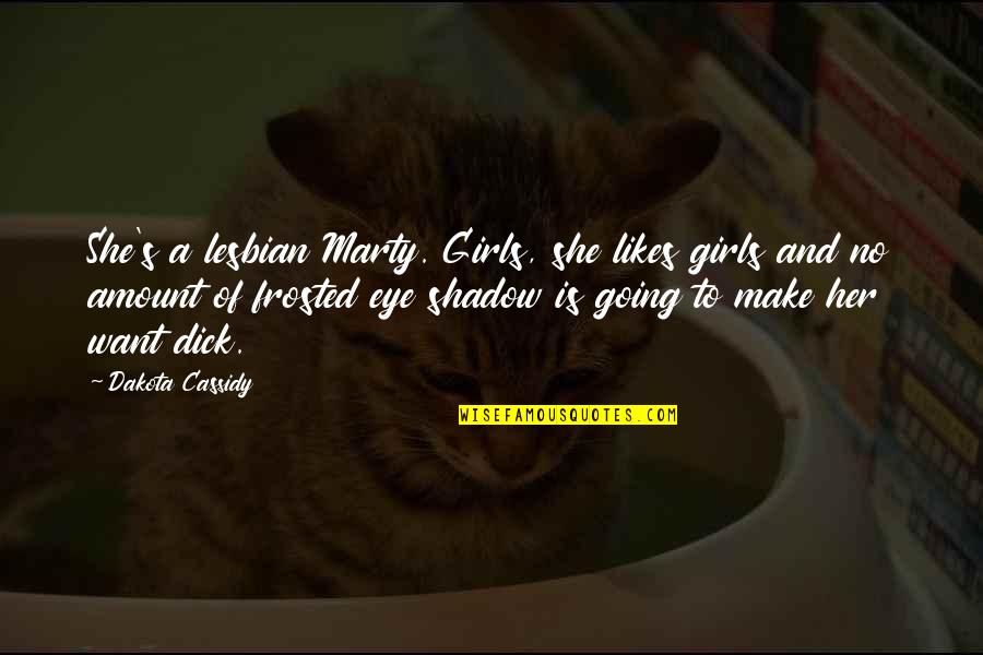 Somaliland Independence Quotes By Dakota Cassidy: She's a lesbian Marty. Girls, she likes girls Somaliland Independence Quotes By Dakota Cassidy: She's a lesbian Marty. Girls, she likes girls