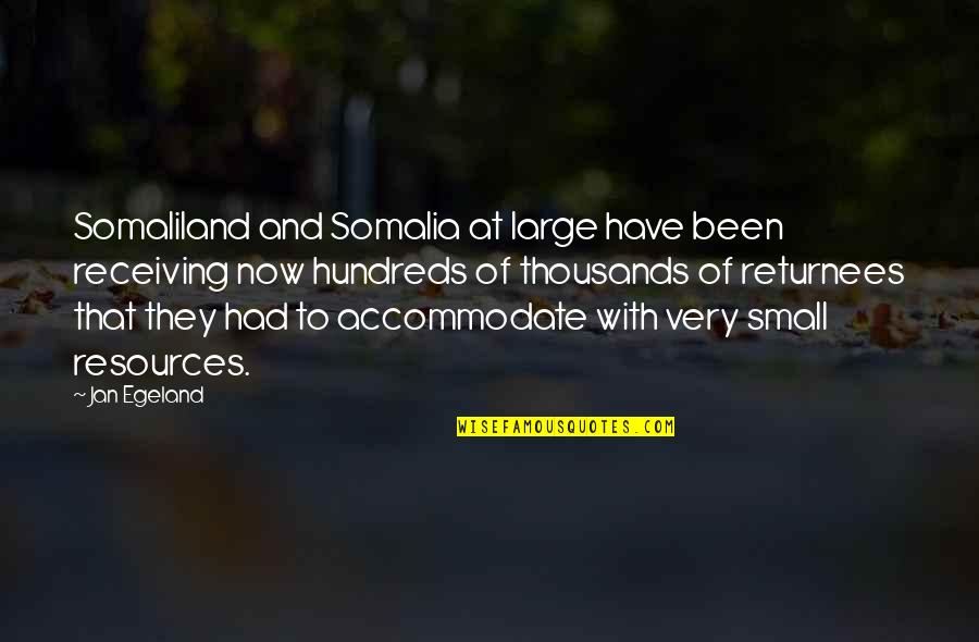 Somaliland Quotes By Jan Egeland: Somaliland and Somalia at large have been receiving