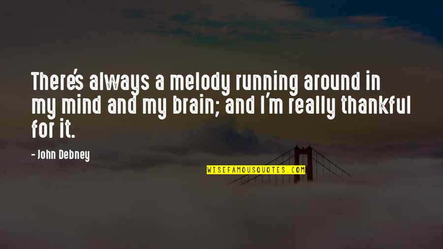 Somaliland Today Quotes By John Debney: There's always a melody running around in my Somaliland Today Quotes By John Debney: There's always a melody running around in my
