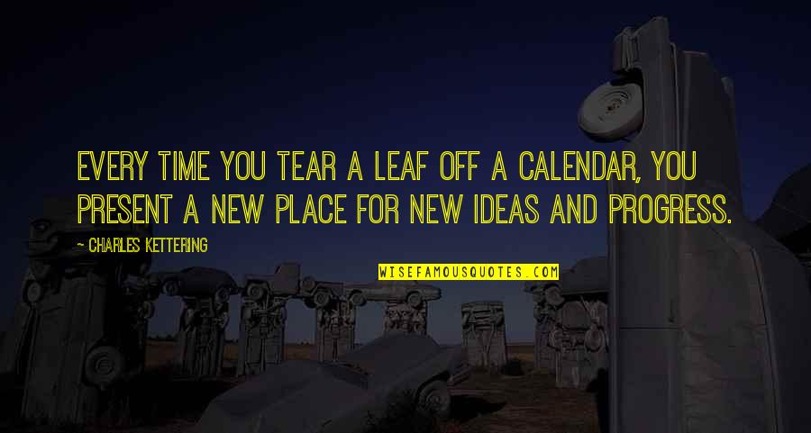 Somalis In America Quotes By Charles Kettering: Every time you tear a leaf off a Somalis In America Quotes By Charles Kettering: Every time you tear a leaf off a