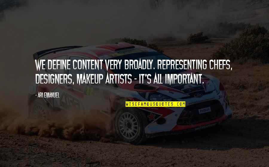 Somaliska Quotes By Ari Emanuel: We define content very broadly. Representing chefs, designers,