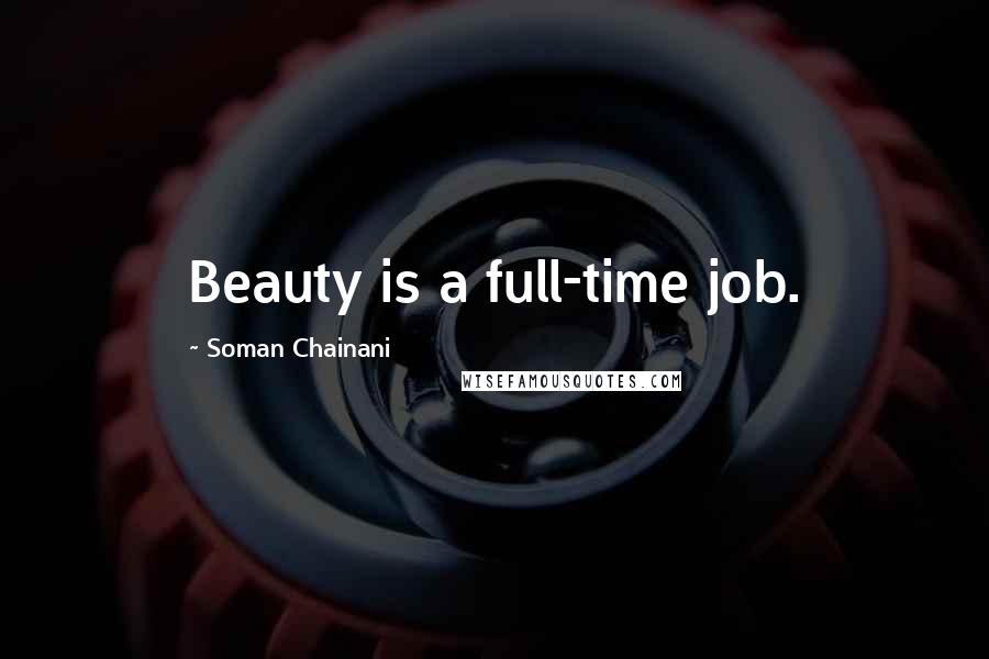 Soman Chainani quotes: Beauty is a full-time job.