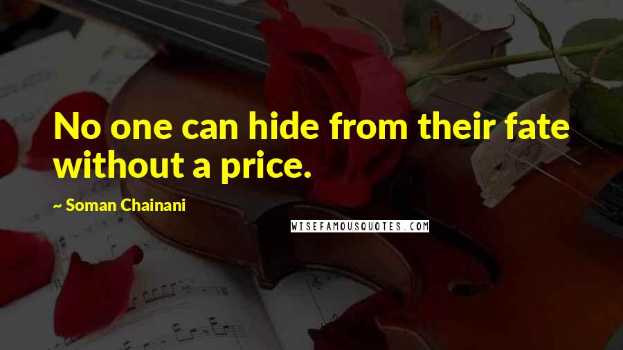 Soman Chainani quotes: No one can hide from their fate without a price.