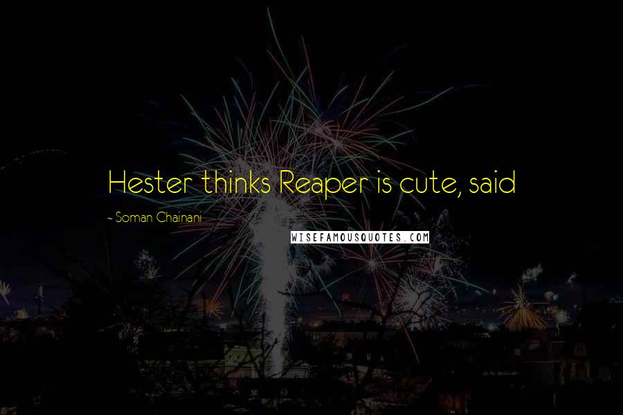 Soman Chainani quotes: Hester thinks Reaper is cute, said