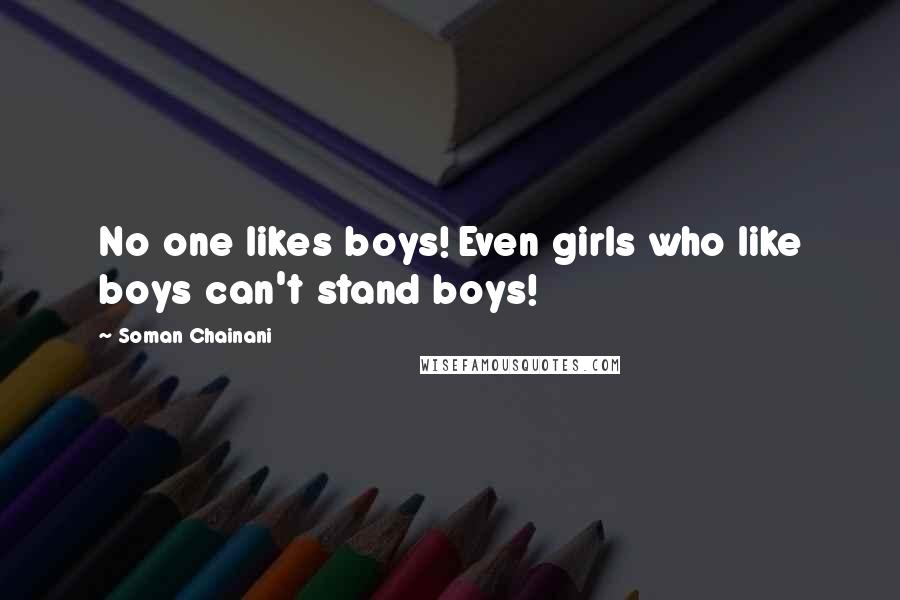 Soman Chainani quotes: No one likes boys! Even girls who like boys can't stand boys!