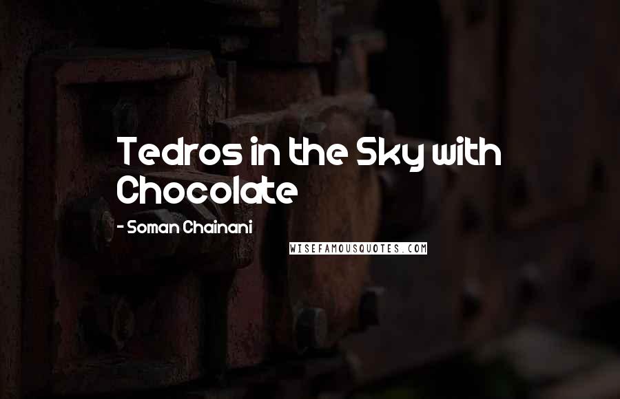 Soman Chainani quotes: Tedros in the Sky with Chocolate