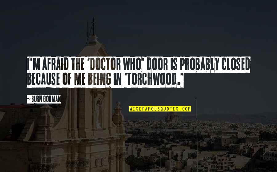 Somani Outdoor Quotes By Burn Gorman: I'm afraid the 'Doctor Who' door is probably