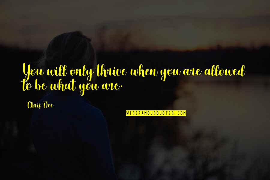 Somani Outdoor Quotes By Chris Dee: You will only thrive when you are allowed