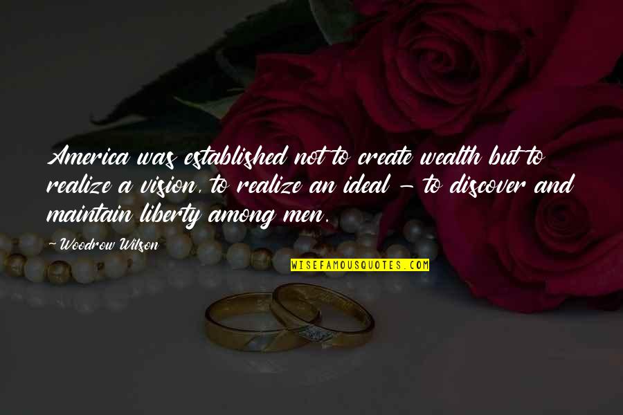 Somaraju Quotes By Woodrow Wilson: America was established not to create wealth but Somaraju Quotes By Woodrow Wilson: America was established not to create wealth but