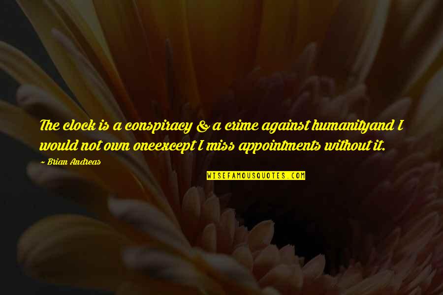 Somarakis Pump Quotes By Brian Andreas: The clock is a conspiracy & a crime Somarakis Pump Quotes By Brian Andreas: The clock is a conspiracy & a crime
