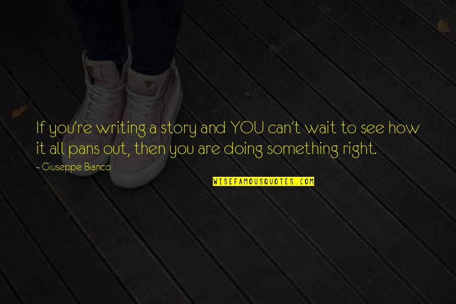 Somaro Small Quotes By Giuseppe Bianco: If you're writing a story and YOU can't