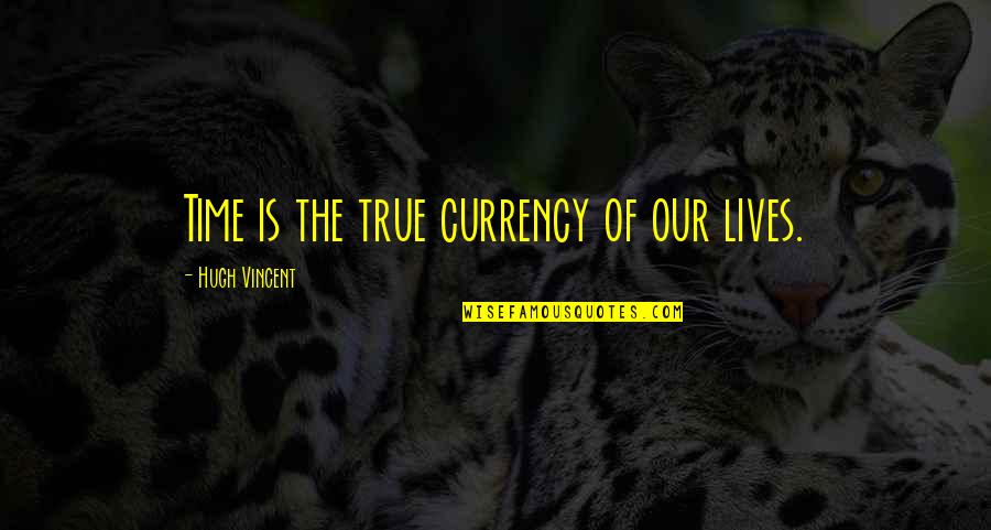 Somaro Vs Hand Quotes By Hugh Vincent: Time is the true currency of our lives. Somaro Vs Hand Quotes By Hugh Vincent: Time is the true currency of our lives.